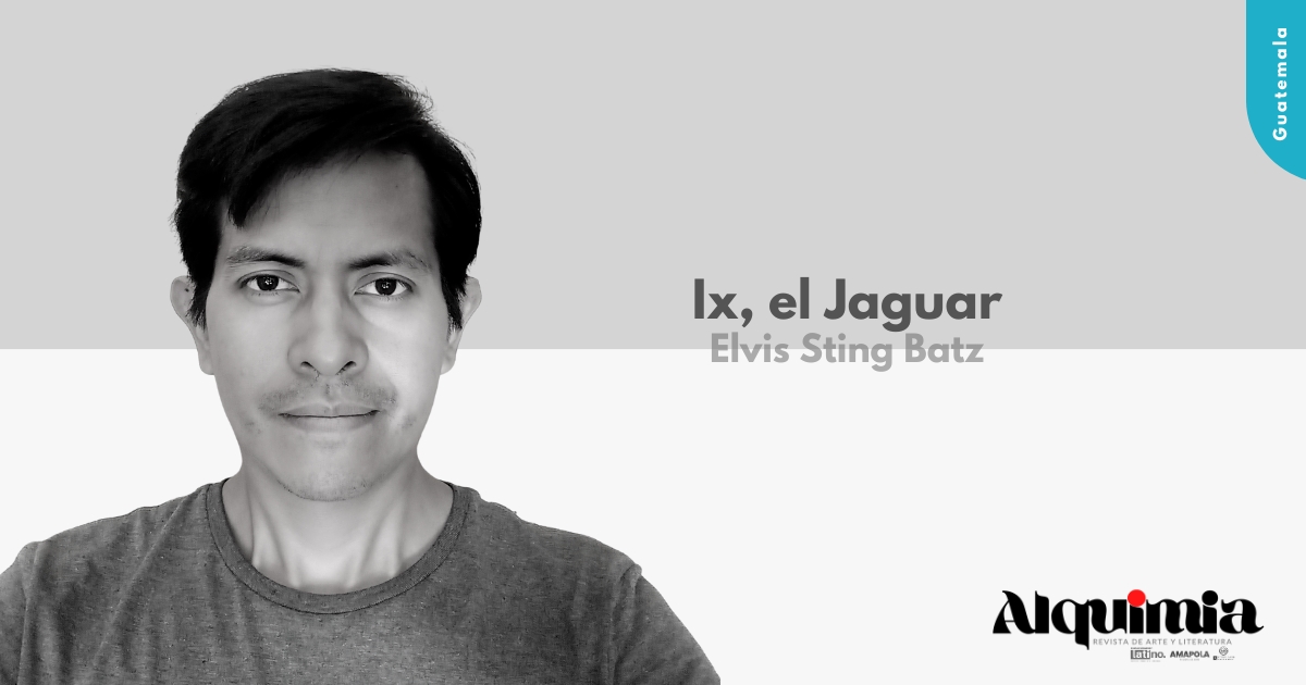Ix, el Jaguar - Elvis Sting Batz - Revista Alquimia
