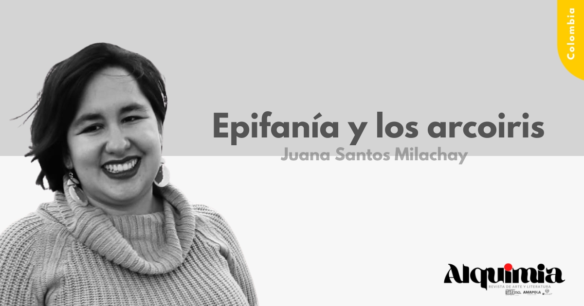 Epifanía y los arcoiris - Juana Santos Milachay - Revista Alquimia