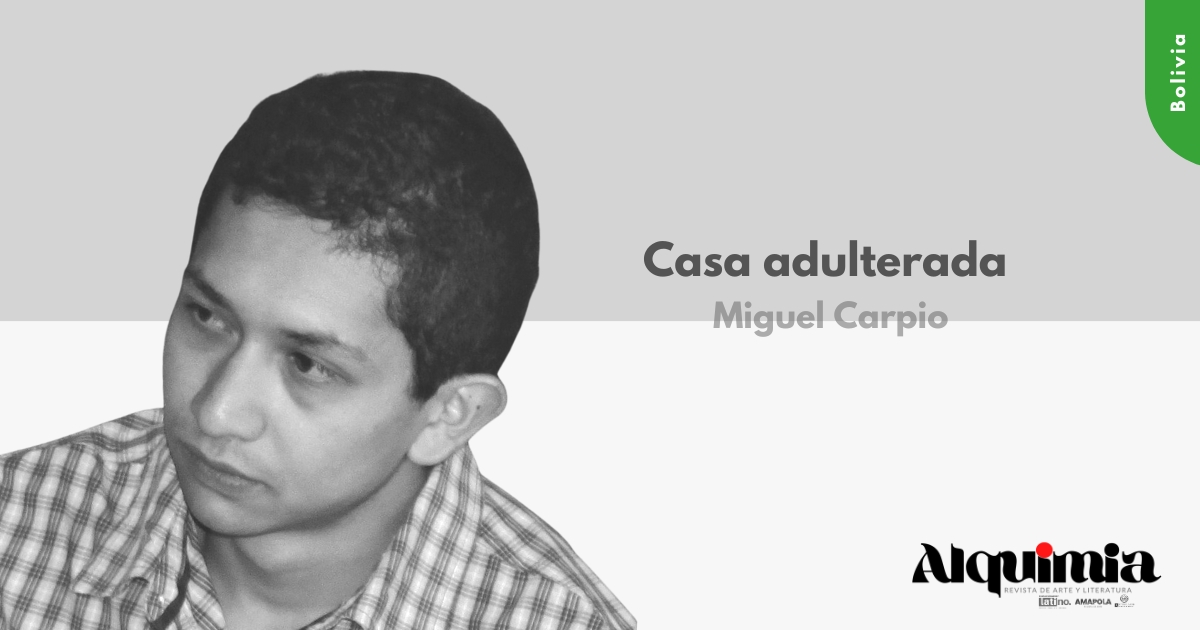 Casa adulterada - Miguel Carpio - Revista Alquimia